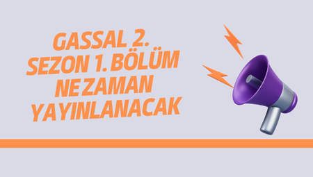 Gassal 2. Sezonuyla Ekranlara Geri Dönüyor! BÖLÜM TARİHİ VE YAYIN GÜNÜ